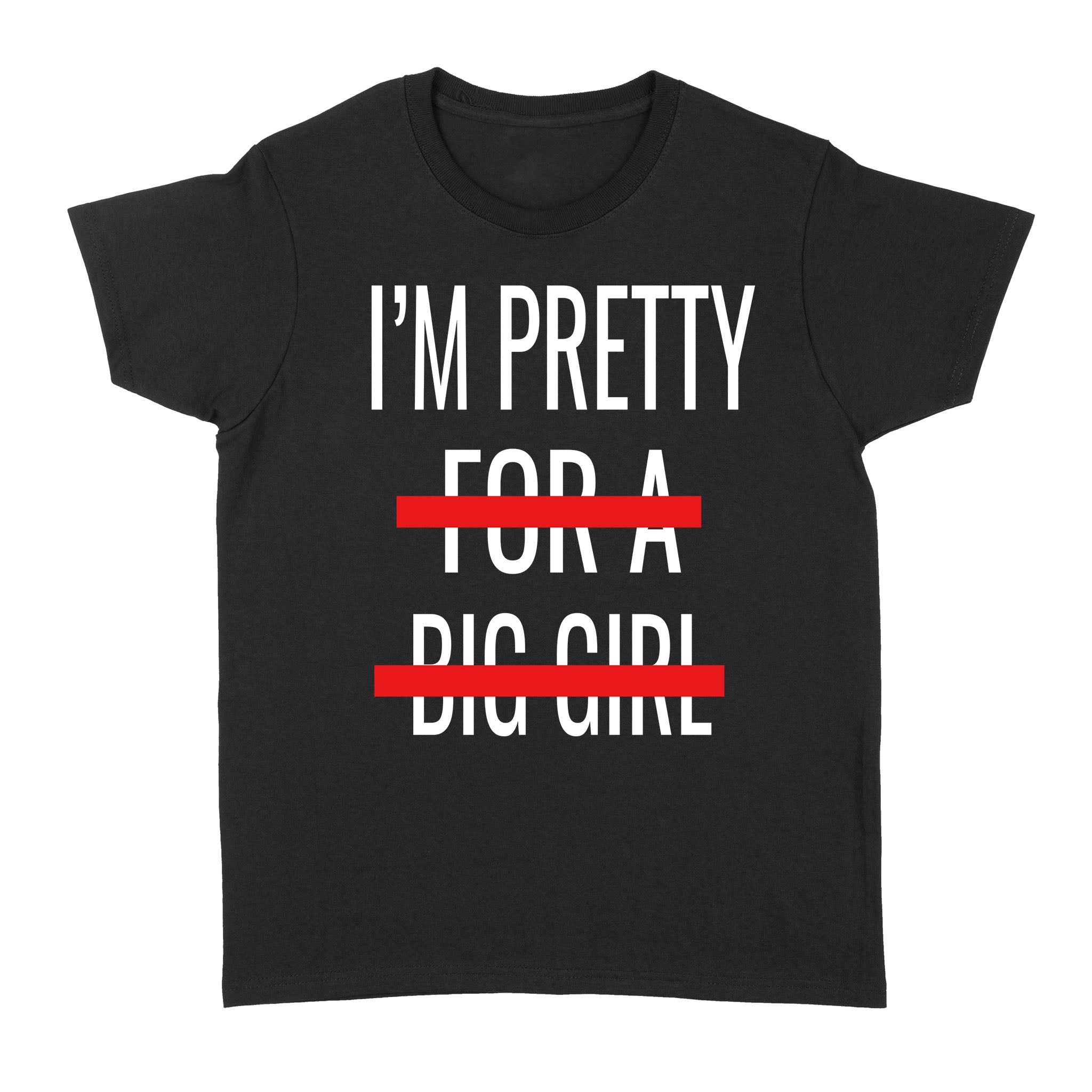 Im Pretty For A Big Girl Funny – Standard Women’s T-shirt