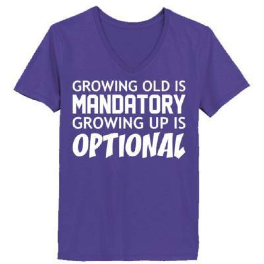 AGR Growing Old Is Mandatory Growing Up Is Optional – Ladies’ V-Neck T-Shirt