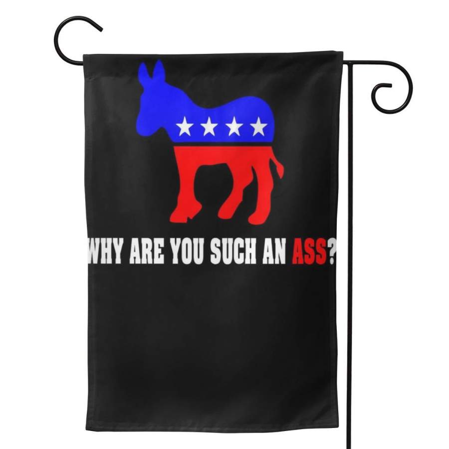 2 Pcs Garden Flag Why Are You Such An Asse Anti Democrat Liberal Pro Republican Funny Horizontal Poster 12.5″x18″ -Mothers Day, Birthday Gifts for Mom, Dad, Wife, Husband, Daughters, Grandma, Friends