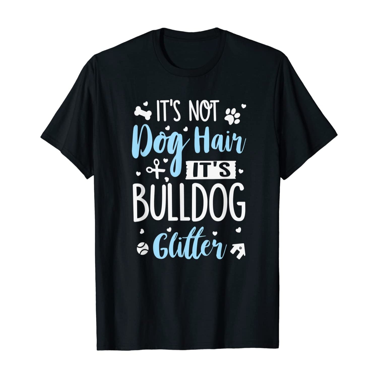 It’s Not Dog Hair It’s Bulldog Glitter Gift Dog Lovers T-Shirt