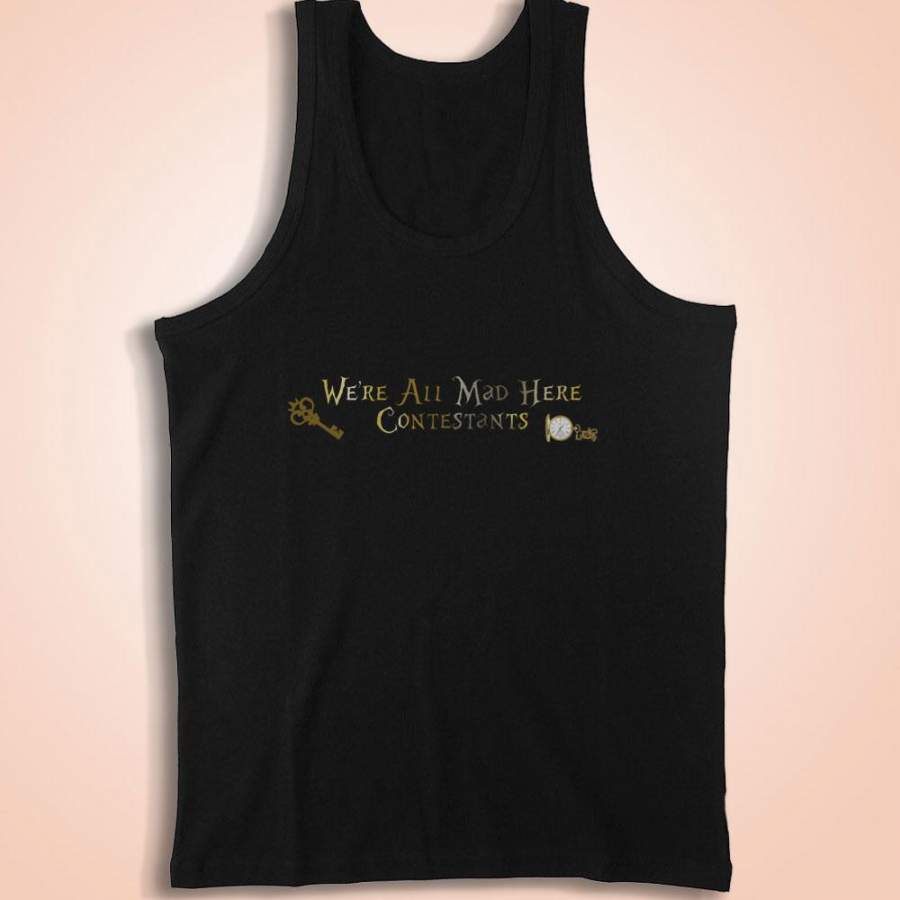 Alice In Wonderland Were All Made Here Contestant Men’S Tank Top