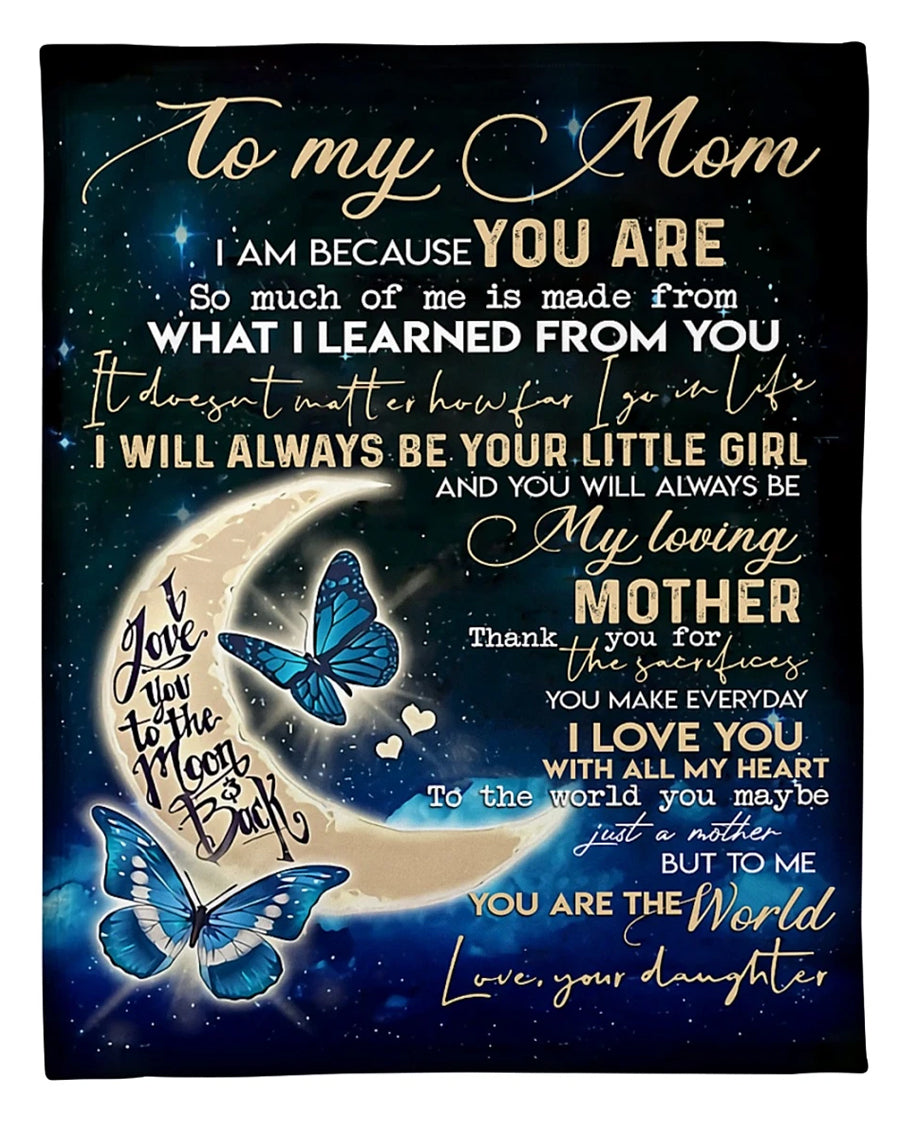 To My Mom I Am Because You Are I Love You To The Moon And Back, Moon Butterfly Fleece Blanket Home Decor Bedding Couch Sofa Soft And Comfy Cozy Gift From Daughter