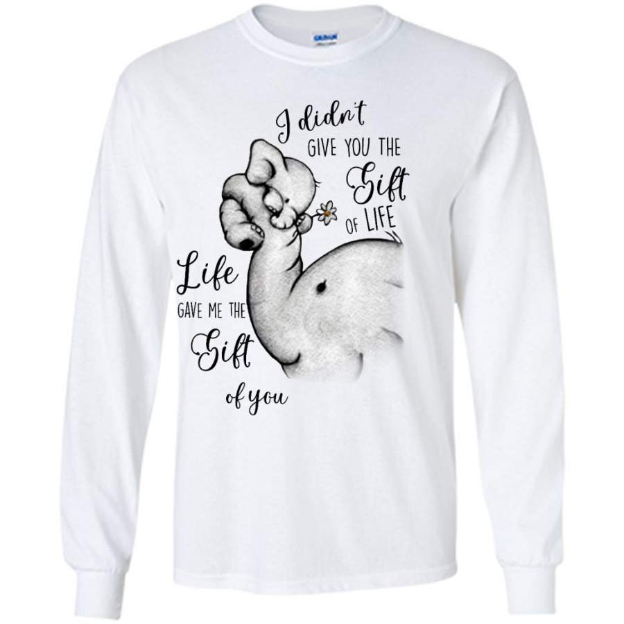 I Didn’t Give You The Gift Of Life Life Gave Me The Gift Of You, Elephant Design, Mother’s Day Gift – Gildan Long Sleeve Shirt