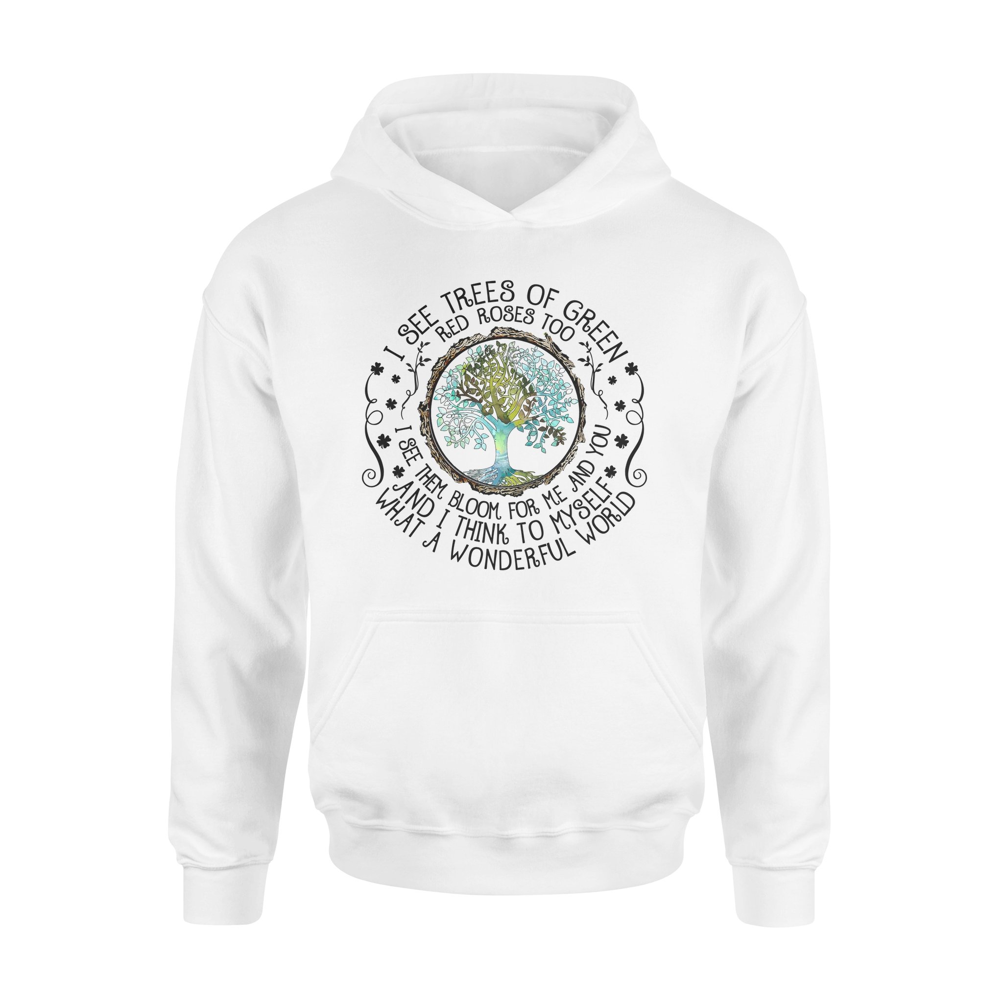 I See Trees Of Green Red Roses Too I See Them Bloom For Me And You Hippie – Standard Hoodie