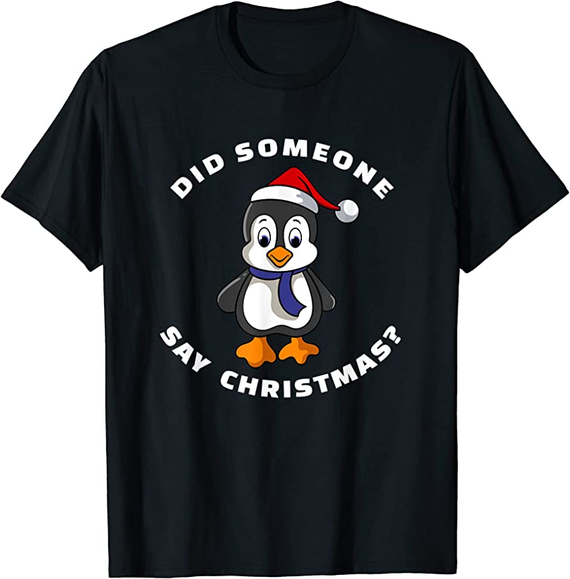 Did Someone Say Christmas? Holiday Penguin Santa Hat Art T-Shirt