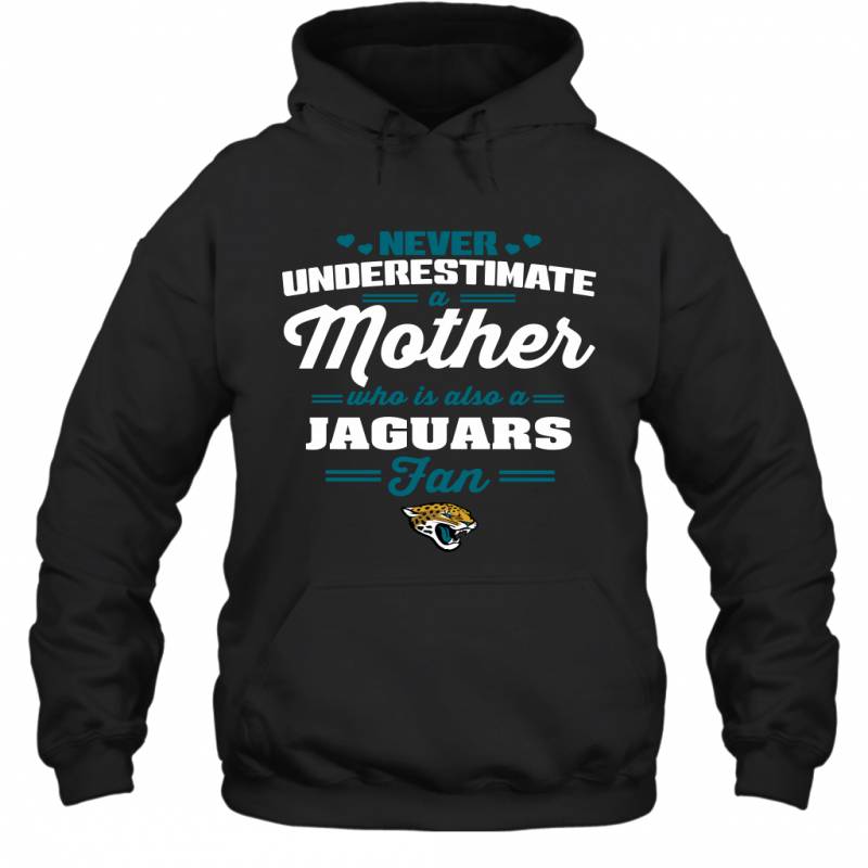 Never Underestimate Mother Who Is Also A Jacksonville Jaguars Fan Mother’s day gift Hoodie