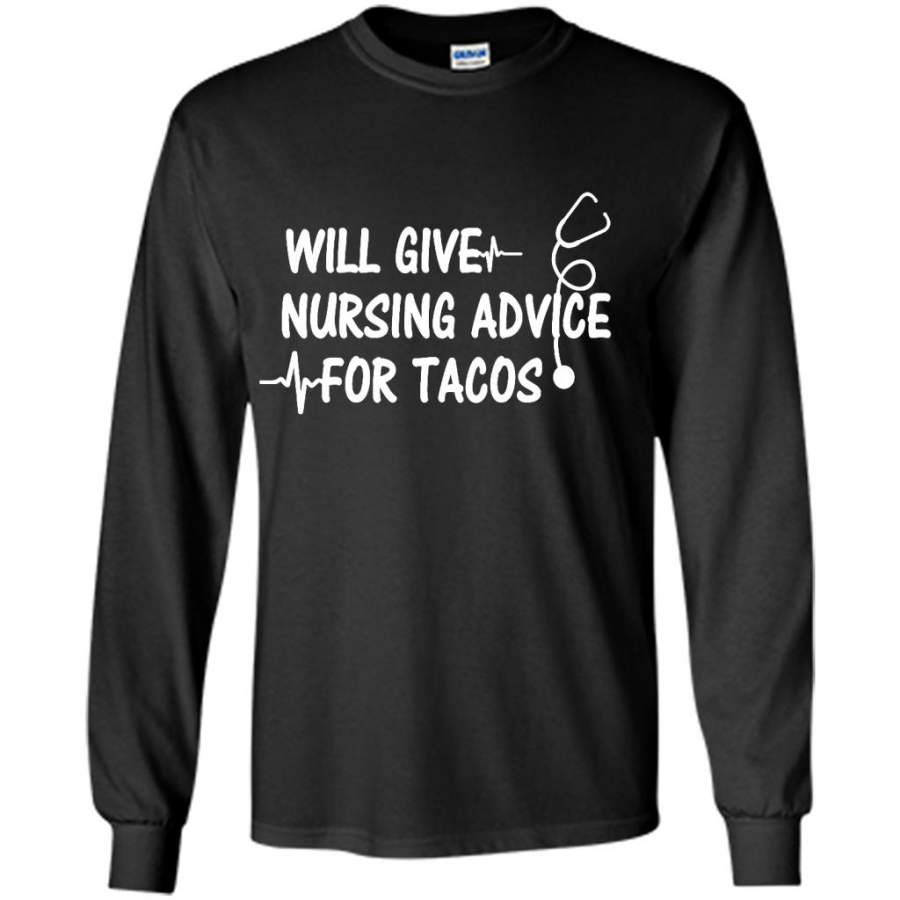 Will Give Nursing Advice For Tacos – Gildan Long Sleeve Shirt