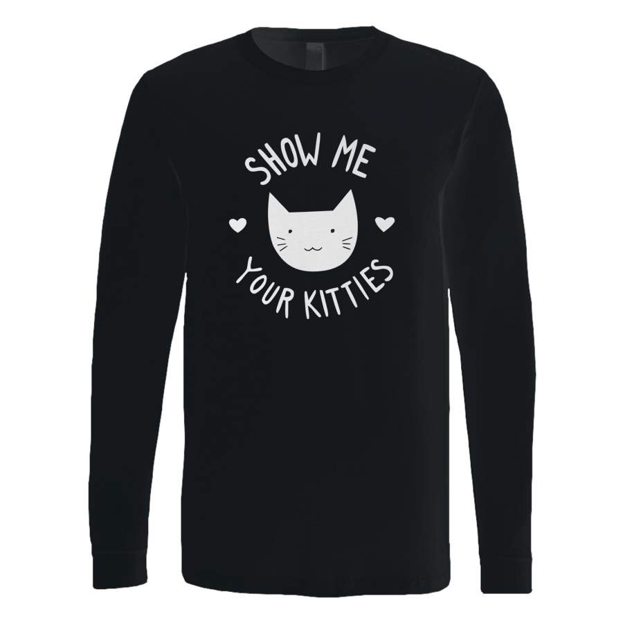 Show Me Your Kitties Cat Funny Animal Lovers Long Sleeve T-Shirt Tee