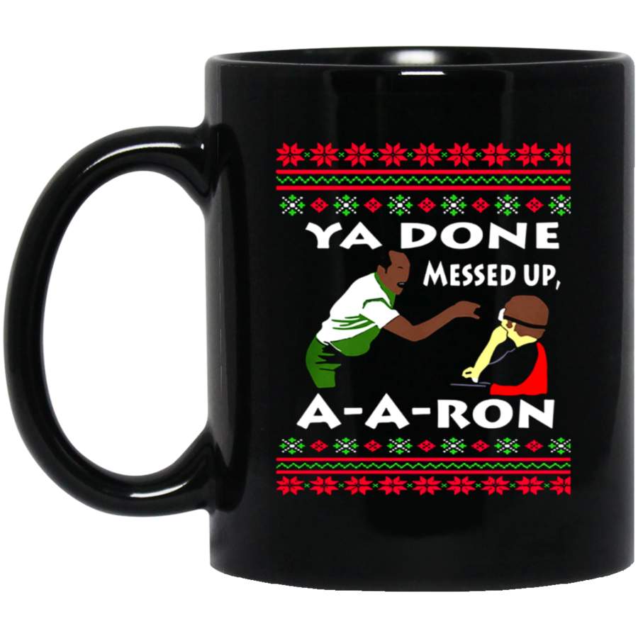 Ya Done Messed Up A-A-Ron Ugly Christmas Sweatshirt 11 oz Mug