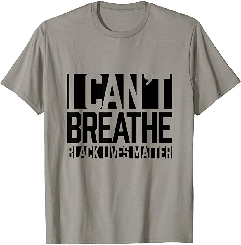 I can’t breathe. Black Lives Matter BLM Movement End Racism T-Shirt