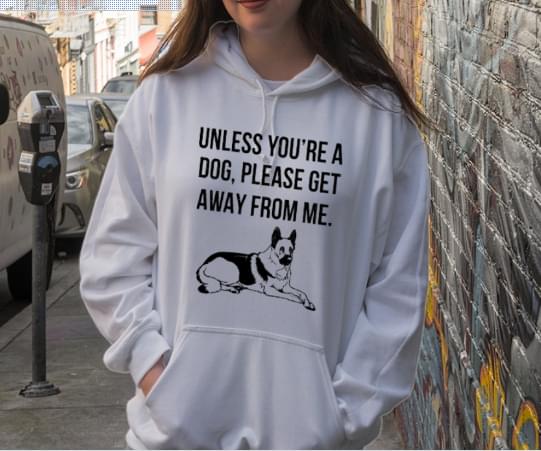 Unless Youre A Dog Please Get Away From Me Dogs Lovers Standard Hoodie