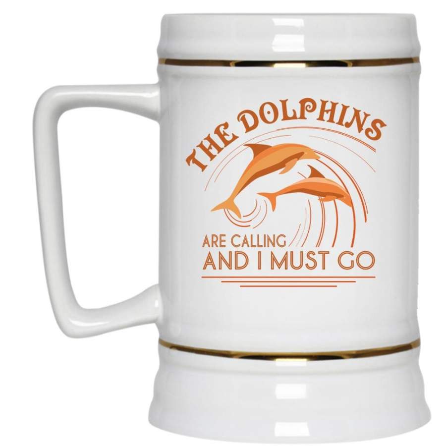 Cute Dolphins Beer Stein 22oz, The Dolphins Are Calling And I Must Go Beer Mug