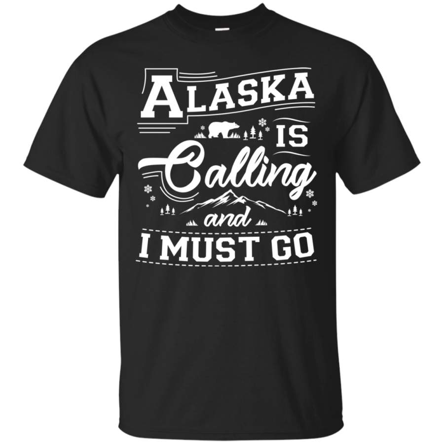 AGR Alaska Is Calling And I Must Go Shirt