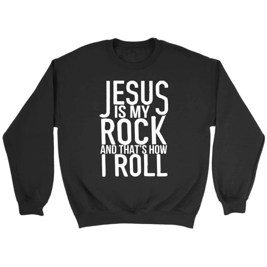 Jesus is my rock and that’s how I roll christian sweatshirts