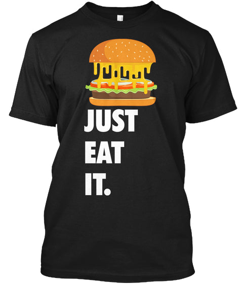 Burger Cheese Just Eat It For Food Lovers Standard Men T-shirt