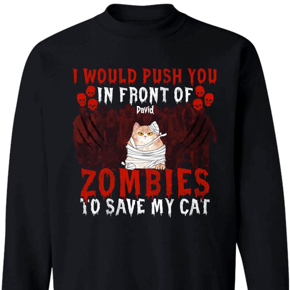 I Would Push You In Front Of Zombies To Save My Cats Personalized Sweatshirt – Trending Personalized