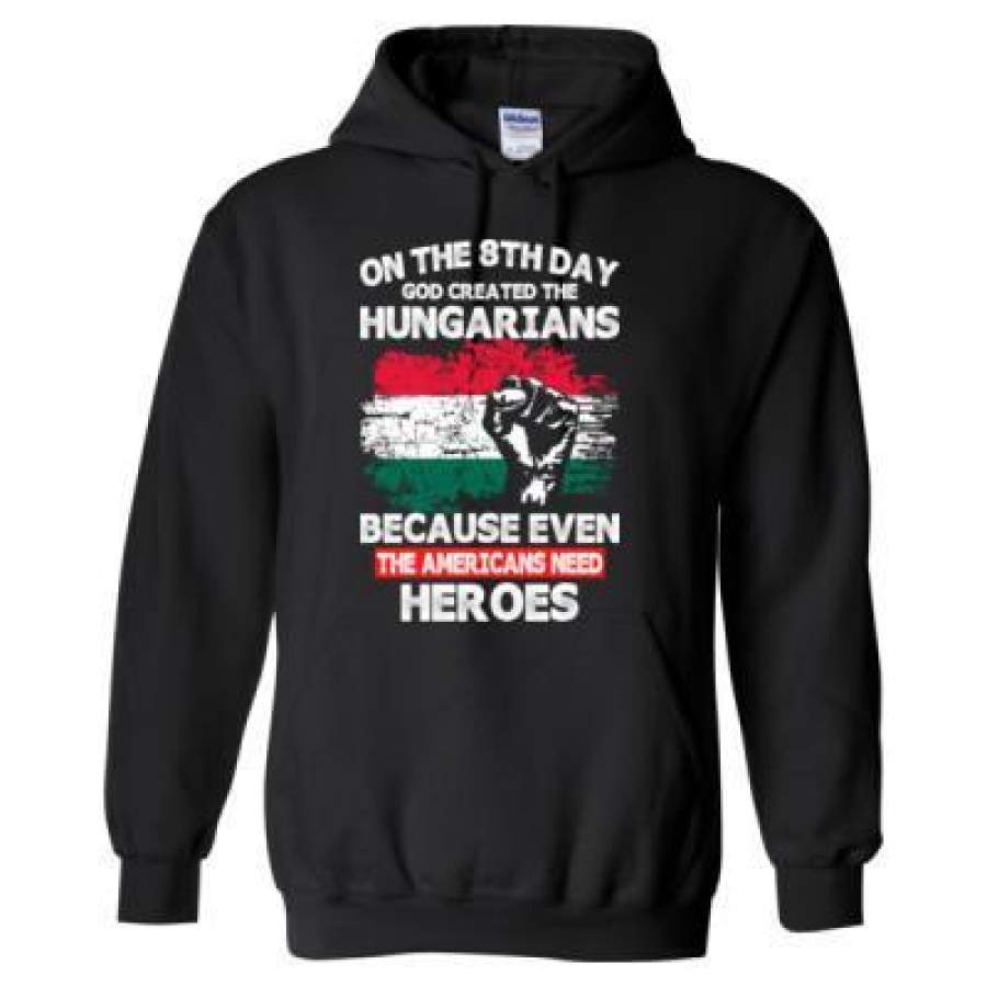 AGR On The 8th Day God Created The Hungarians Because Even The Americans Need Heroes – Heavy Blend™ Hooded Sweatshirt