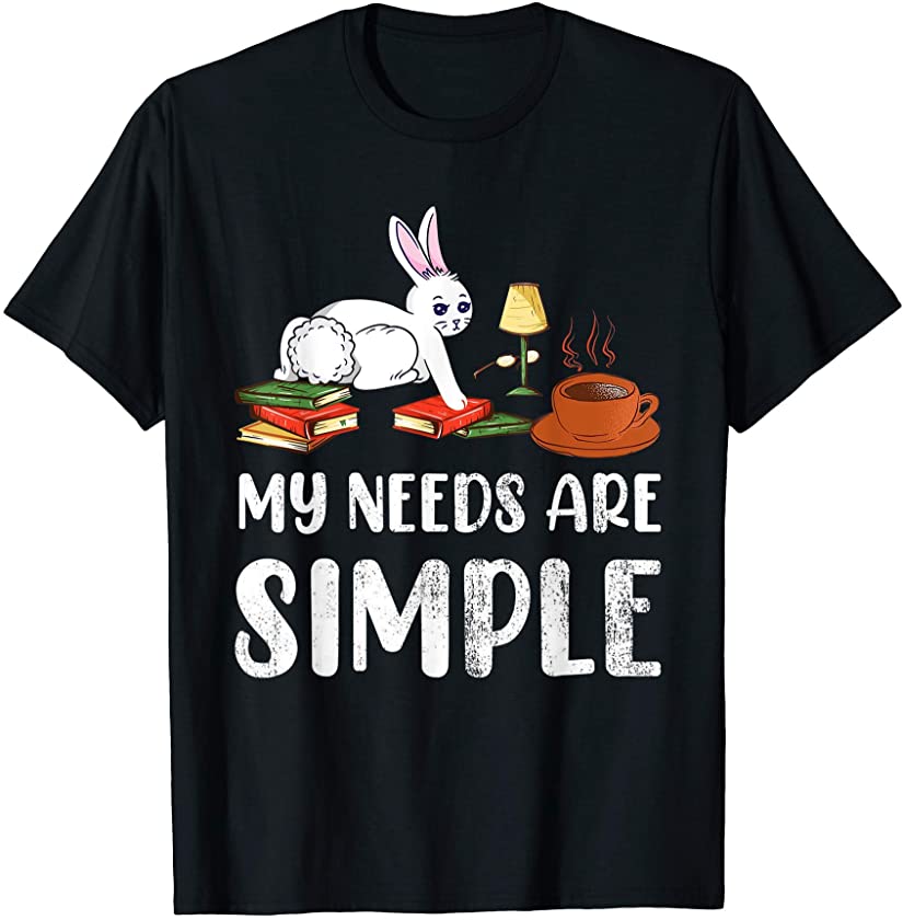 Coffee Bunny Books My Needs Are Simple Cute Easter T-Shirt