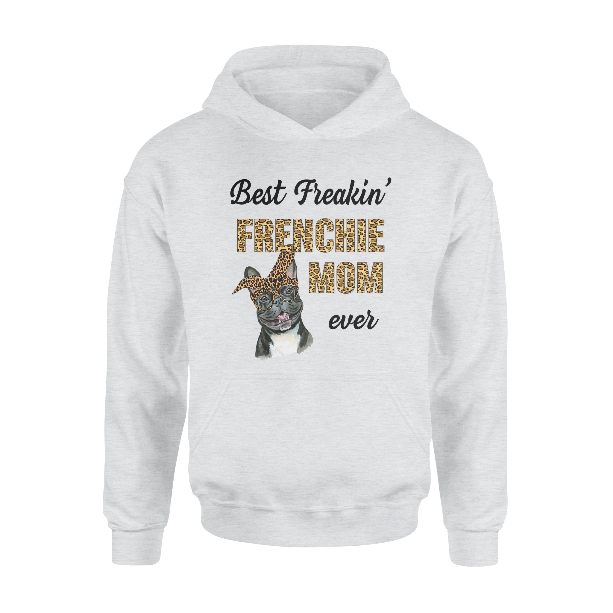 Best Freakin Frenchie Mom Ever For Bulldog Lovers – Standard Hoodie