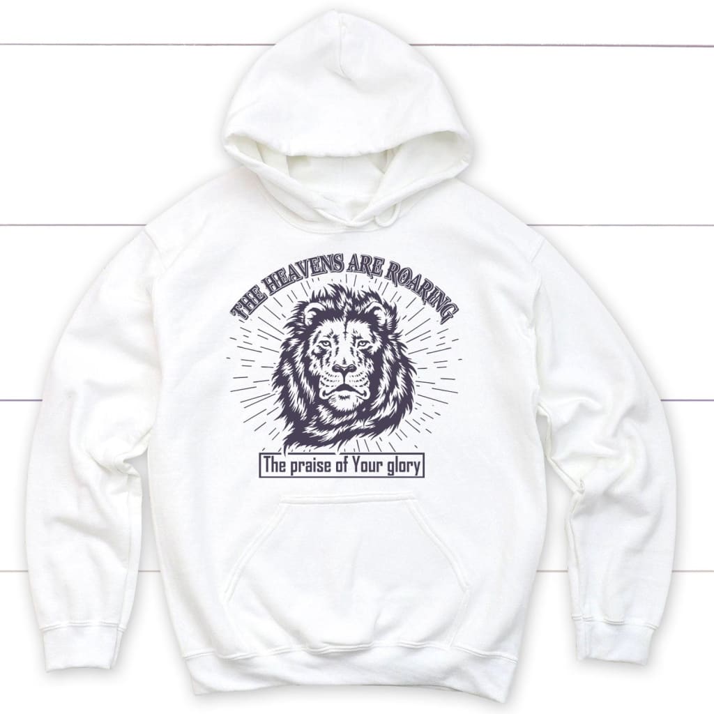 The Heavens Are Roaring The Praise Of Your Glory Hoodie, Christian Hoodies