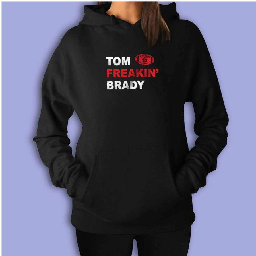 Tom Brady Tom Freakin’ Brady New England Patriots Number 12 Funny Women’S Hoodie