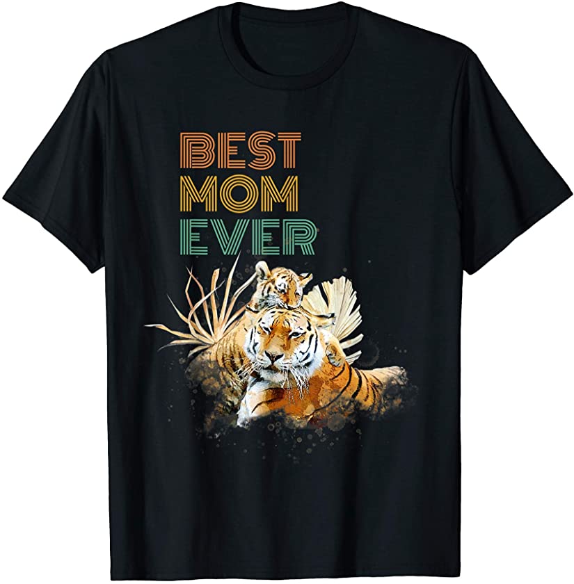 Best Mom Ever Mama Tiger Cute Animal Mother’s Day Gift T-Shirt