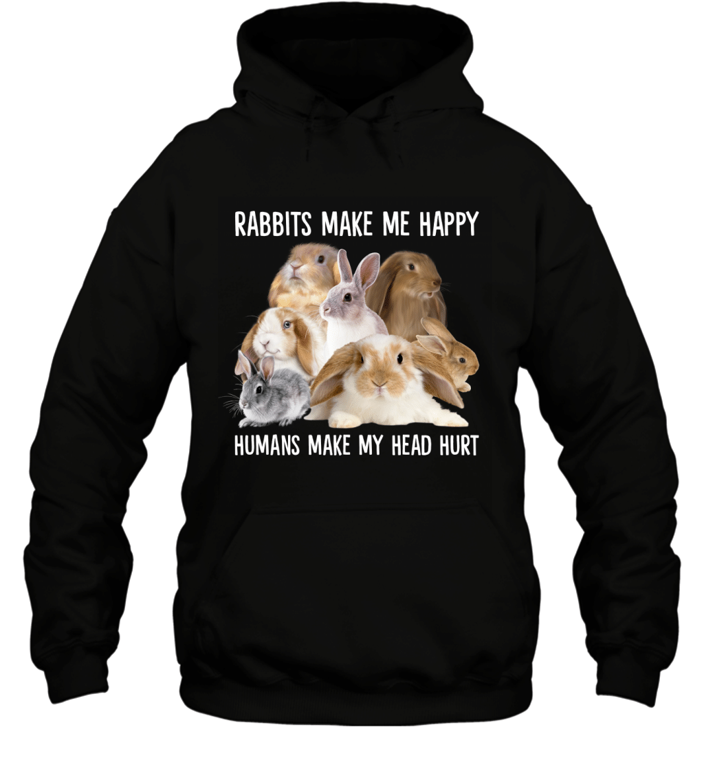 Rabbits Make Me Happy Humans Make My Head Hurt Funny Shirt Hoodie