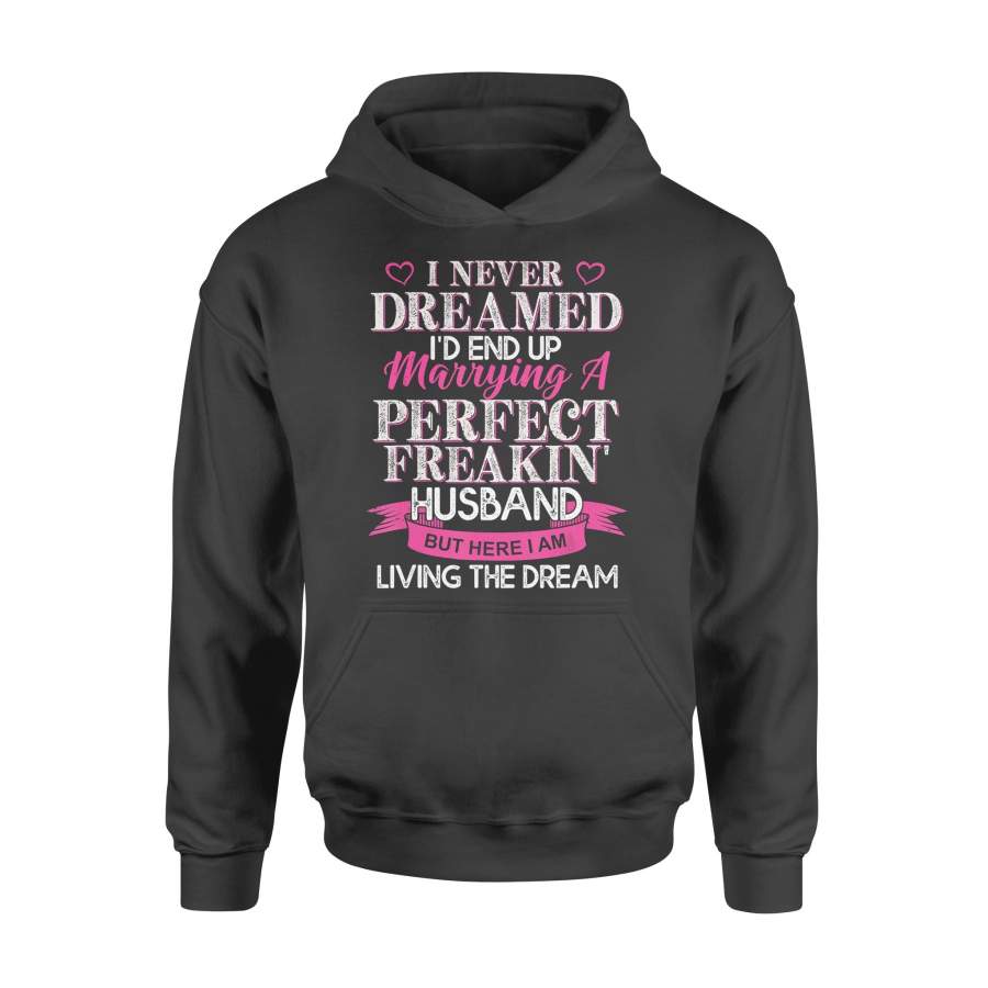 Women Wife shirt Gift Saying I never Dreamed Id Marry A Perfect Husband – Standard Hoodie