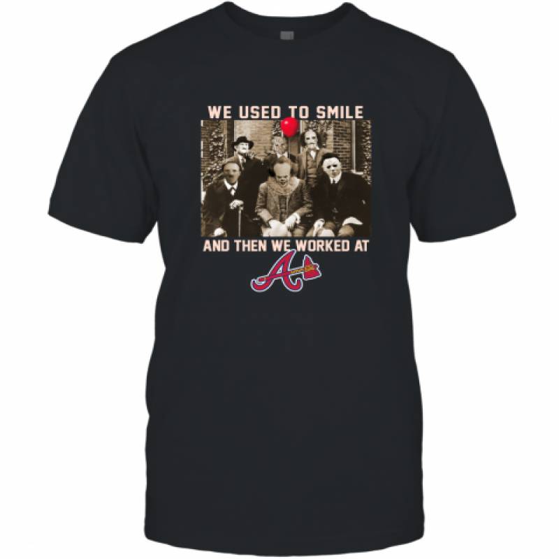 Team Horror we used to smile and the we worked at Atlanta Braves shirt T-Shirt