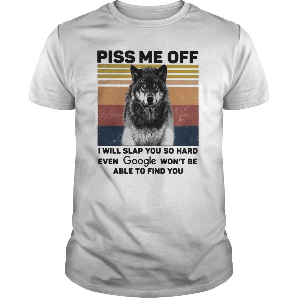 Vintage Wolf Piss Me off I Will Slap You so Hard Even Google Won’t Be T-shirt