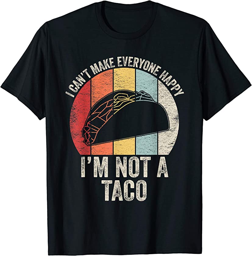 Vintage Retro I Can’t Make Everyone Happy I’m Not A Taco T-Shirt