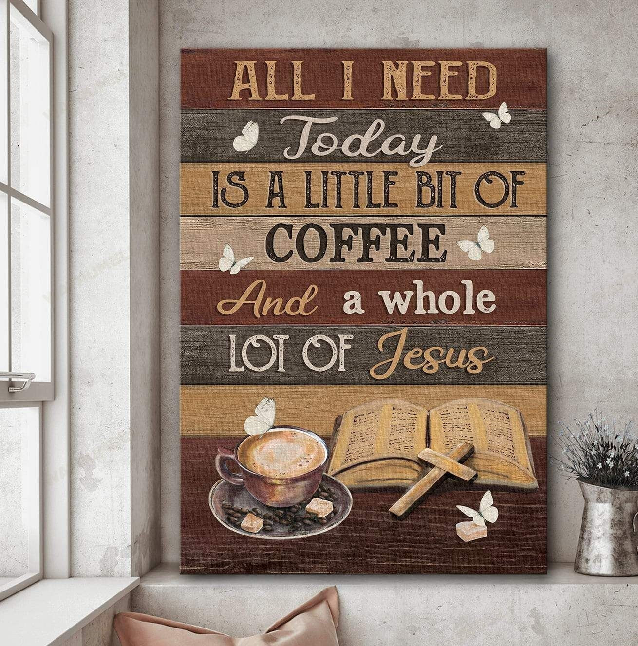 Need Is Coffee And A Whole Lot Of Jesus Home Poster Canvas Home Decoration Gift For Men Women Father Mother – Gigo Smart