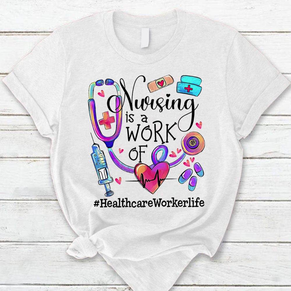 Nursing Is A Work Of Heart Custom Hashtag Healthcareworker Life Nursing Shirt Hk10 Trhn