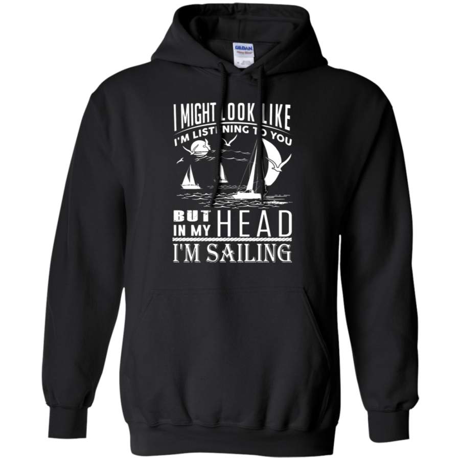 AGR I Might Look Like I’m Listening To You But I’m Sailing Hoodie