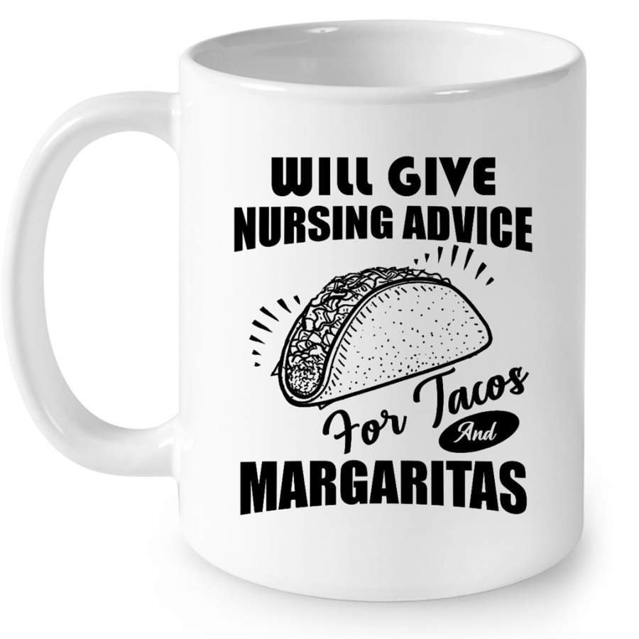 Will Give Nursing Advice For Tacos And Margaritas – Full-Wrap Coffee White Mug