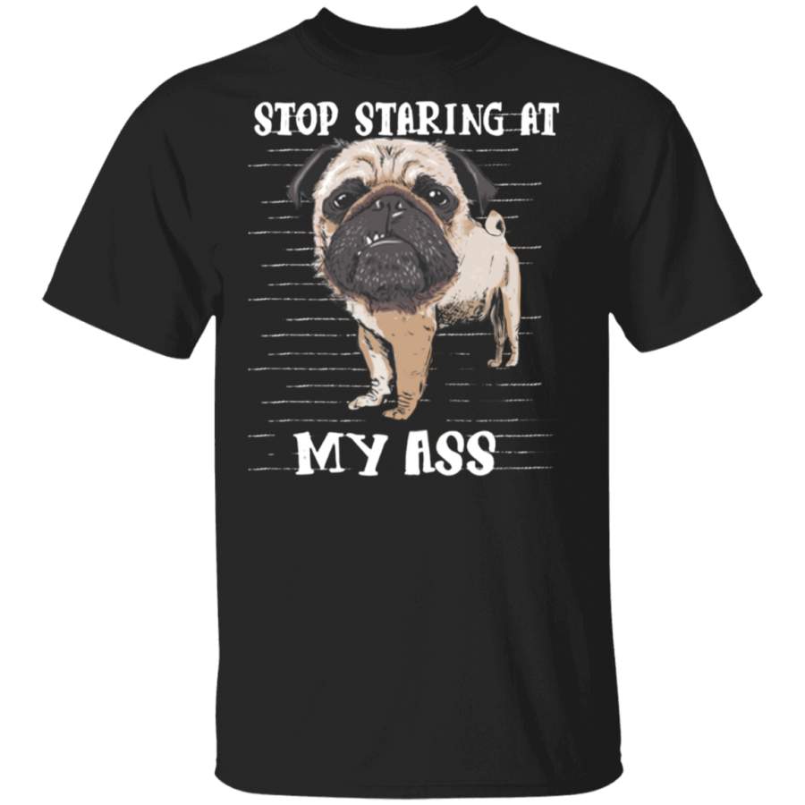 Stop Staring At My Ass – Pug Sayings Pug Cute Shirts Gag Gifts