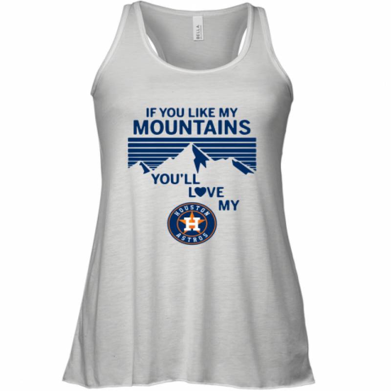 If You Like My Mountains You'll Love My Houston Astros shirt Racerback Tank