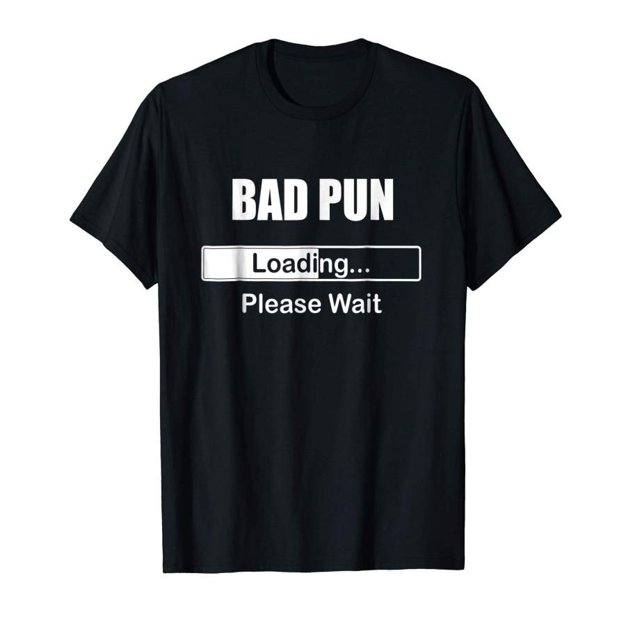 Bad Pun Loading Please Wait T-Shirt