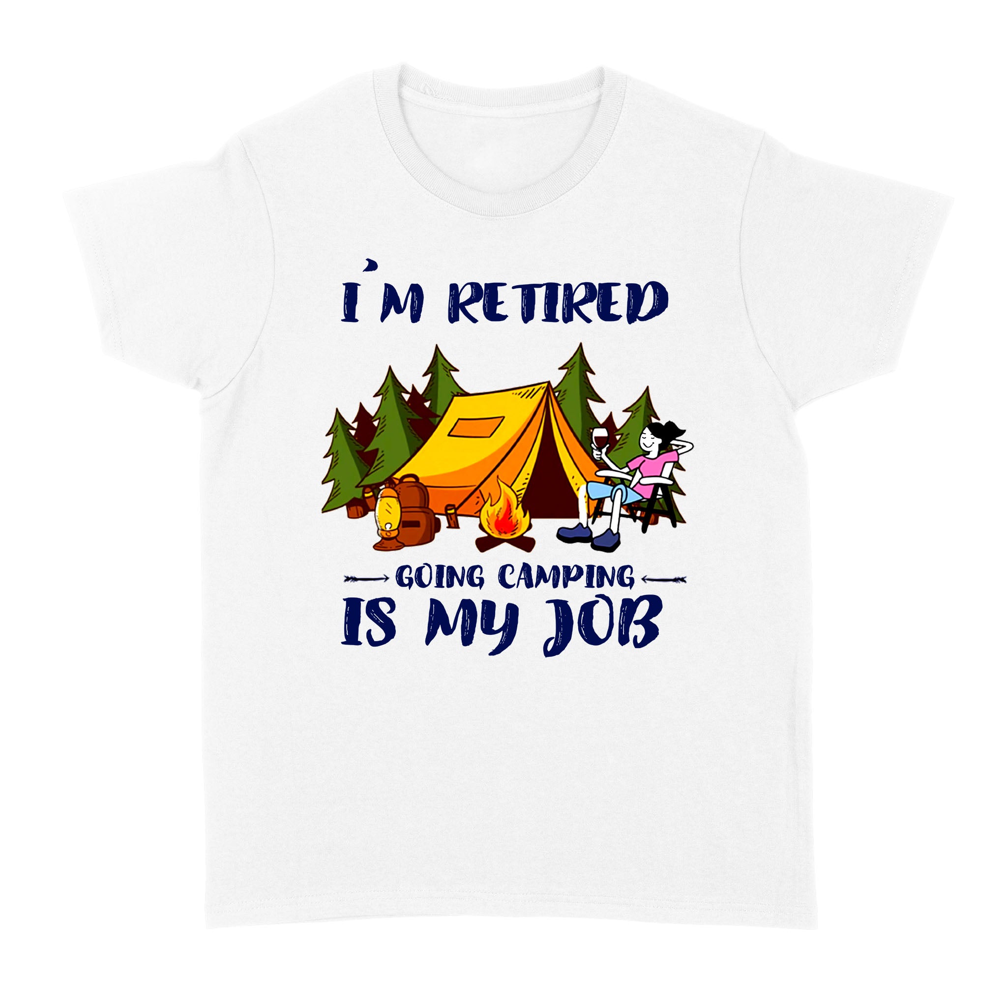 Funny Camping Camp Shirts – I’M Retired Going Camping Is My Job Nlxw28D05 – Standard Women T-Shirt