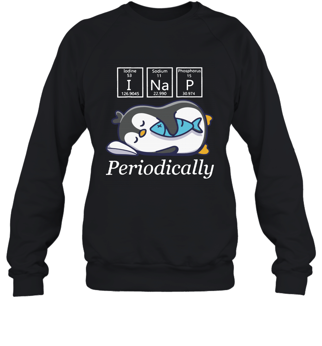 I Nap Periodically Funny Chemist Periodic Table Penguin Sweatshirt