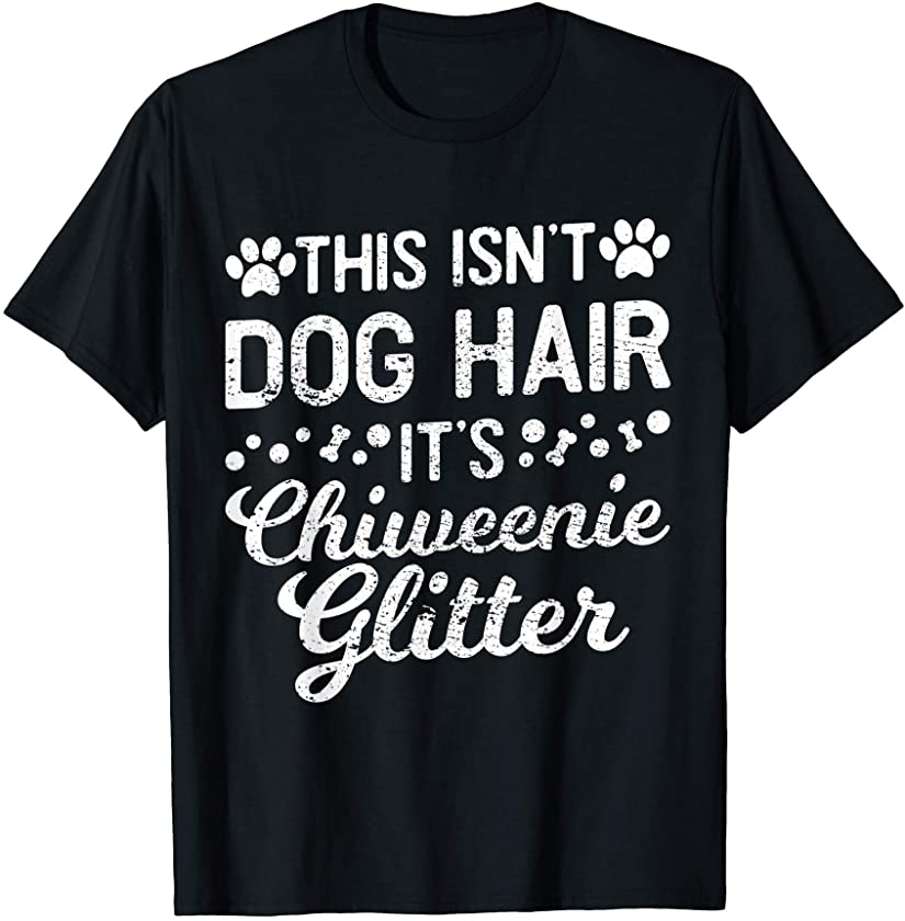 This Isn’t Dog Hair It’s Chiweenie Funny Puppy Lover T-Shirt