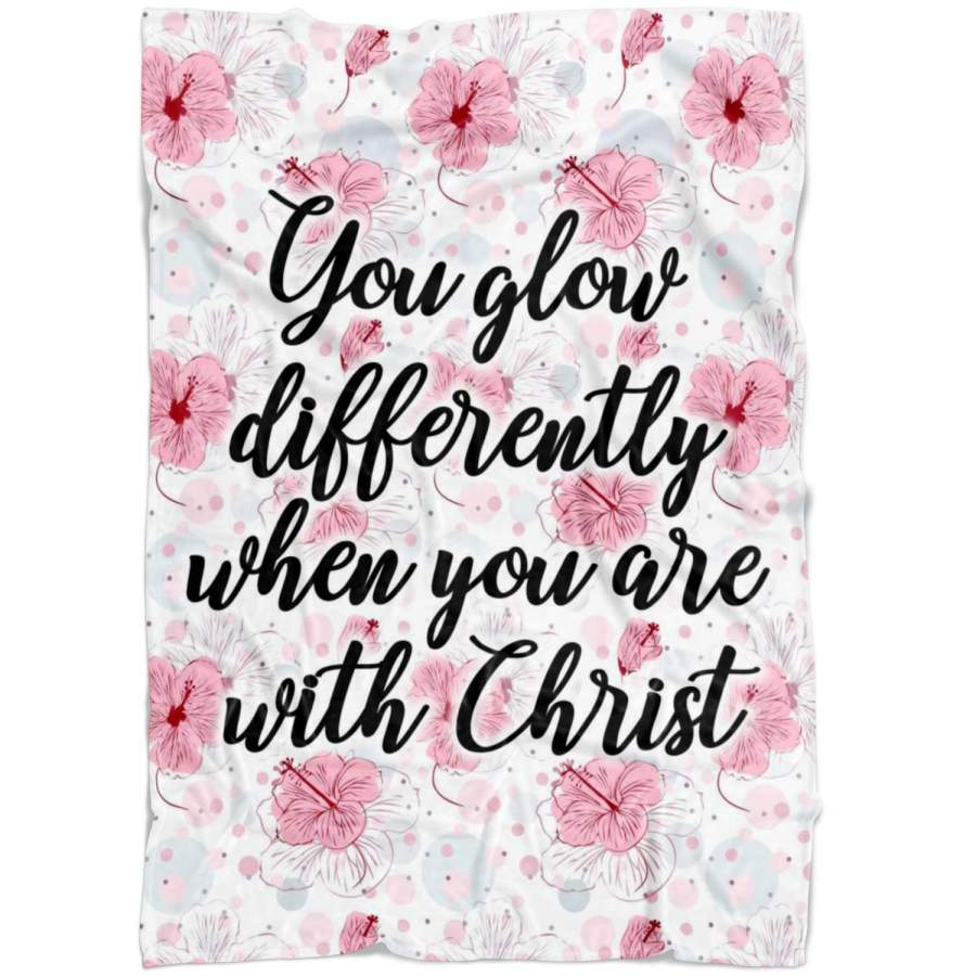 You glow differently when you are with Christ fleece blanket