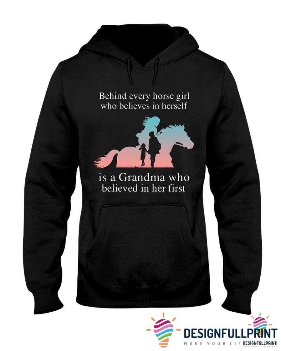 Grandma Present Nana Gift Behind Every Horse Girl Is A Grandma Who Believed In Her 2D Unisex Hoodie Hh