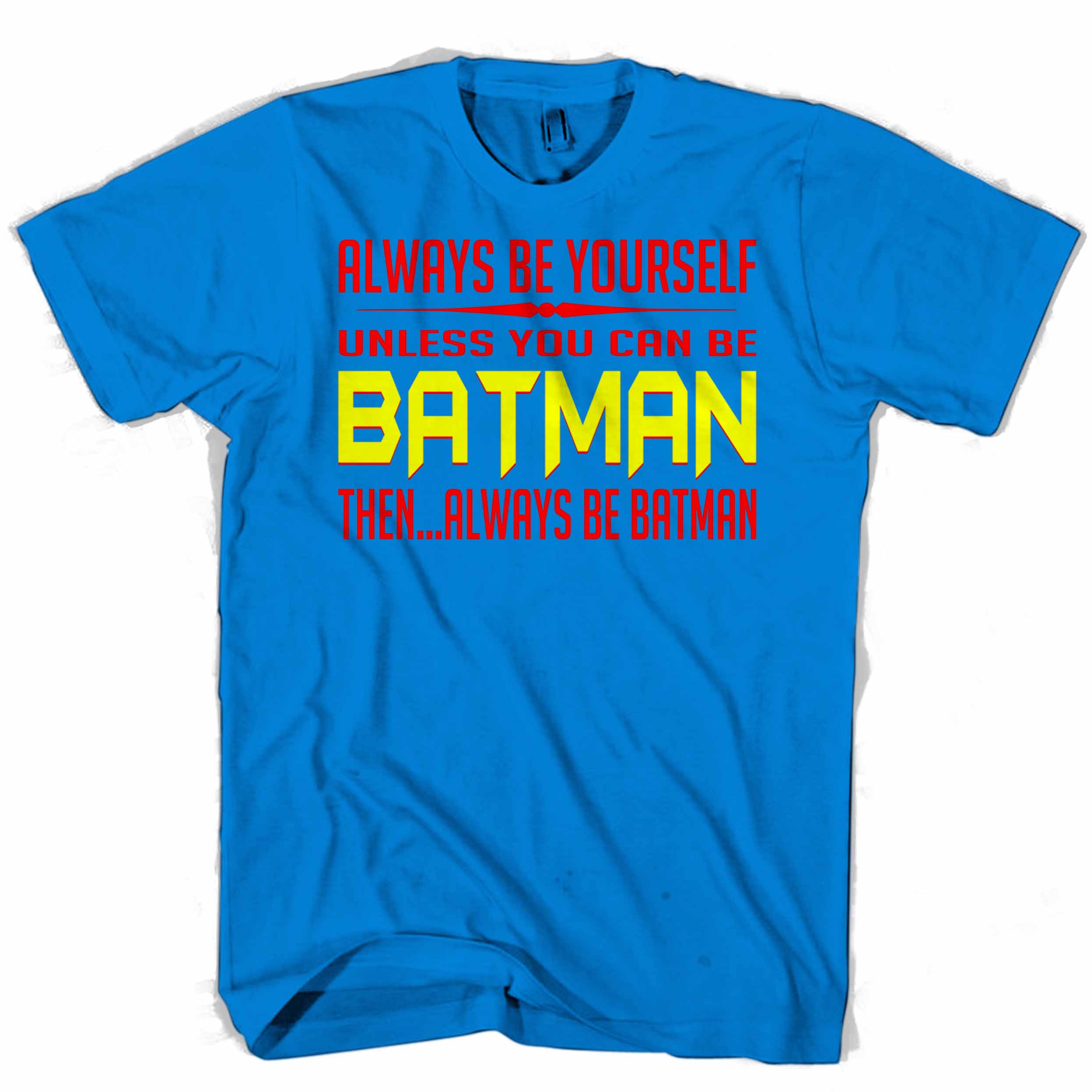 Always be yourself unless you can be Batman Man’s Tee T-Shirt