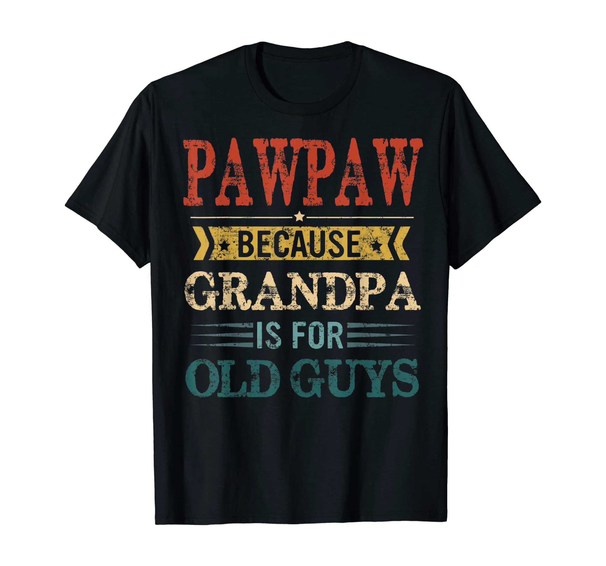 Mens Pawpaw Because Grandpa Is For Old Guys Shirt Fathers Day T-Shirt