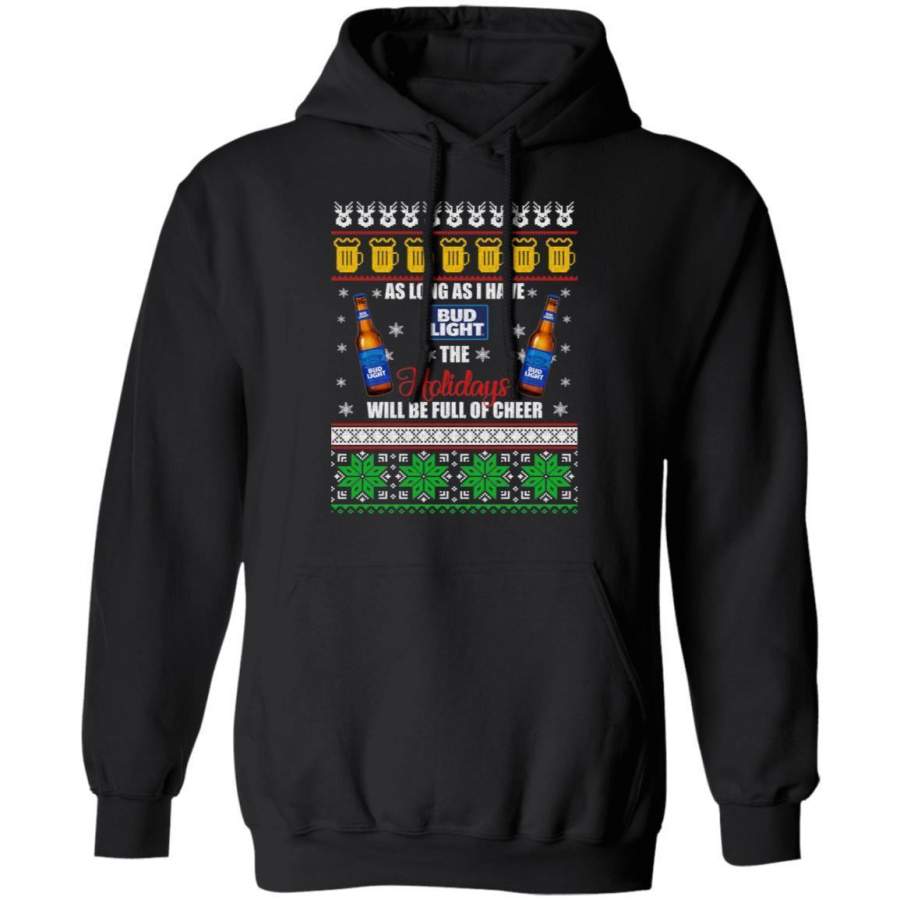 Xmas Hoodie As Long As I Have Bud Light Ugly Sweater Beer Hoodie MT11