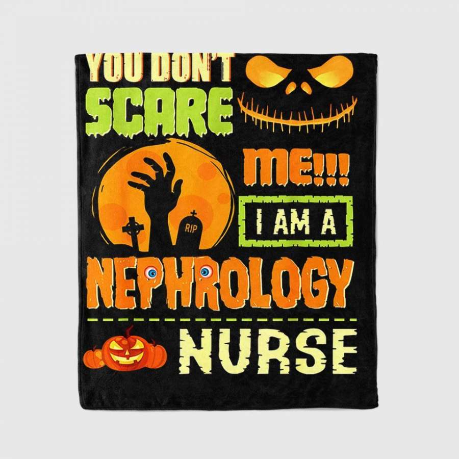 You Don’T Scare Nephrology Nurse Halloween Costume Funny Blanket Personalized Fleece Blanket Halloween Gifts