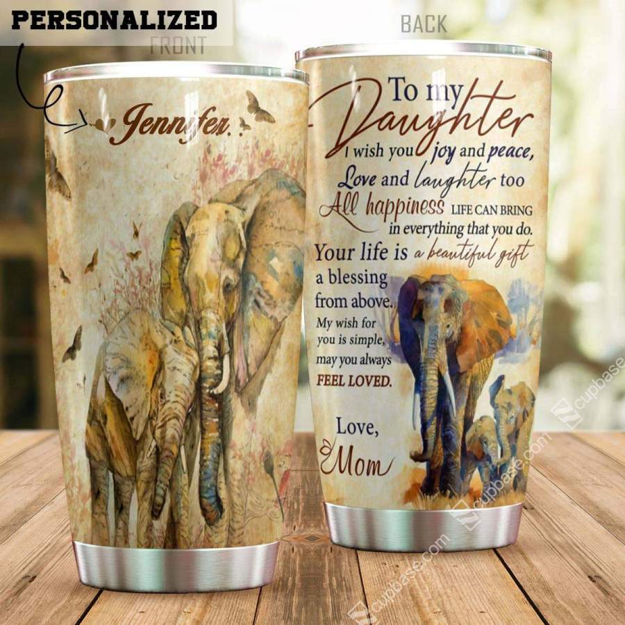 To My Daughter Your Life Is A Beautiful Gift Elephant Ver Personalized Stainless Steel Insulated Tumbler Cup