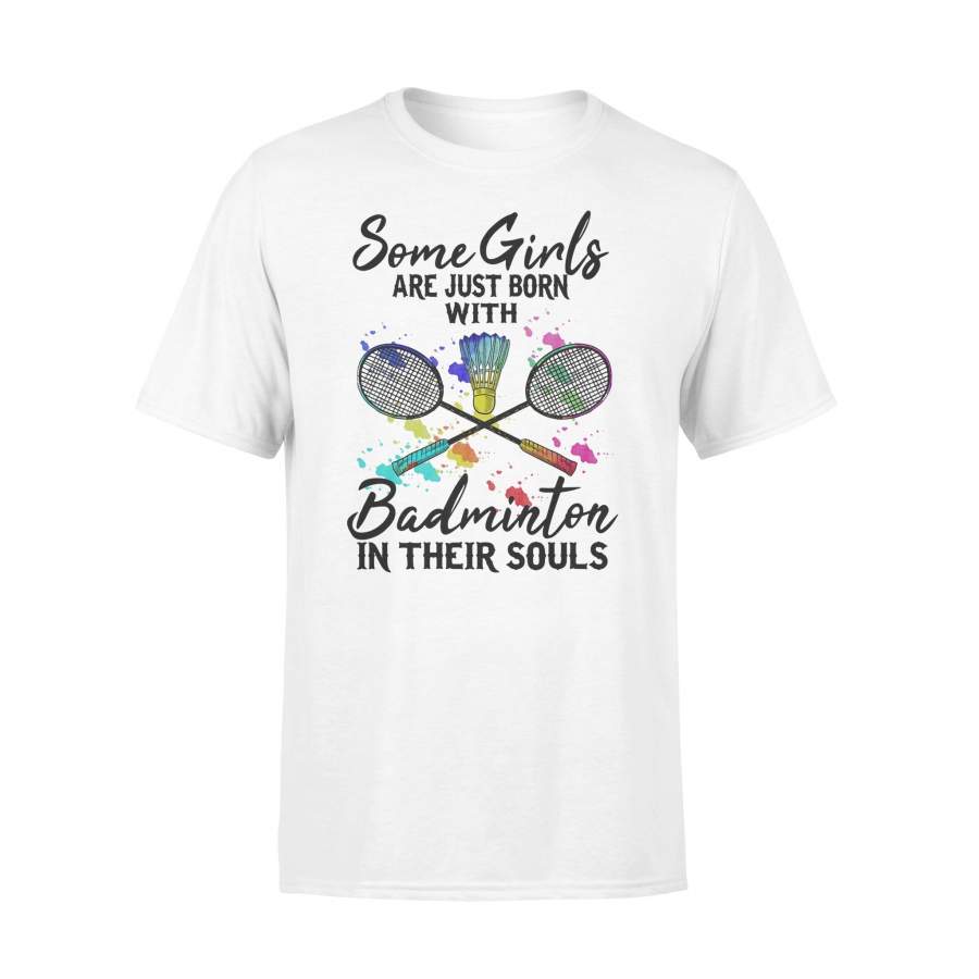 Some Girls Are Just Born With Badminton In Their Souls T-shirt