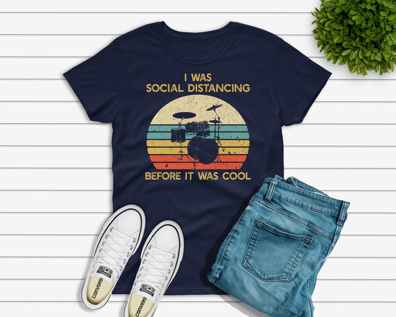 Drumming T-shirt, I Was Social Distancing Before It Was Cool Shirt, Funny Drummer Gift